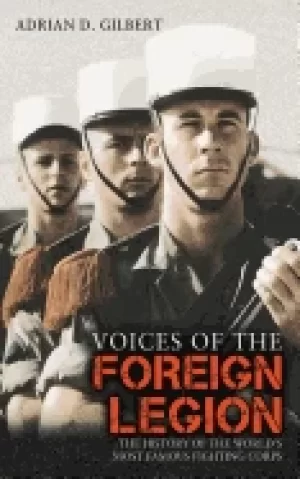 Image of voices of the foreign legion the history of the worlds most famous fighting