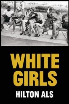 Image of White Girls by Hilton Als Hardback