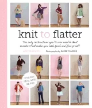 Image of knit to flatter the only instructions youll ever need to knit sweaters that
