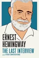 Image of ernest hemingway the last interview and other conversations