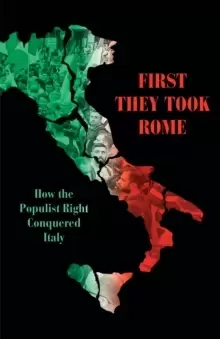 Image of First They Took Rome : How the Populist Right Conquered Italy
