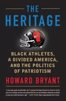 Image of The Heritage : Black Athletes, a Divided America, and the Politics of Patriotism