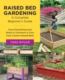 Image of Raised Bed Gardening: A Complete Beginner's Guide : Grow Everything from Herbs to Tomatoes in Your Own Custom Raised Beds
