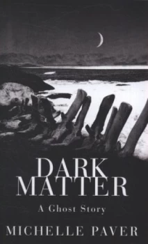 Image of Dark Matter by Michelle Paver Hardback