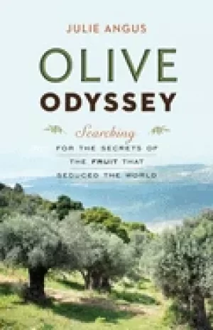 Image of olive odyssey searching for the secrets of the fruit that seduced the world