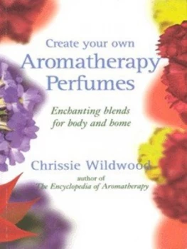 Image of Create Your Own Aromatherapy Perfumes by Chrissie Wildwood Paperback