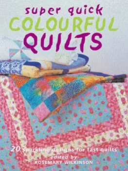 Image of Super Quick Colourful Quilts by Rosemary Wilkinson Hardback