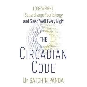 Image of The Circadian Code Lose weight, supercharge your energy and sleep well every night Paperback / softback 2018