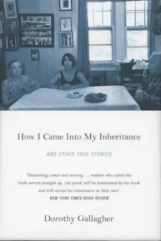 Image of How I Came into My Inheritance and Other True Stories by Dorothy Gallagher Hardback