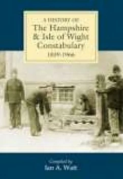 Image of A History of Hampshire and Isle of Wight Constabulary 1839-1966 by Ian a Watt Paperback