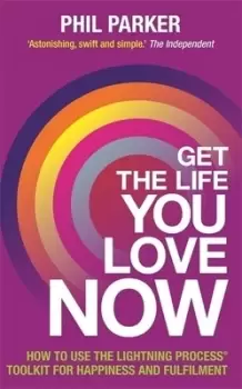 Image of Get the life you love now by Phil Parker