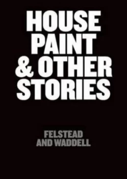 Image of House Paint and Other Stories by Felstead and Waddell Paperback