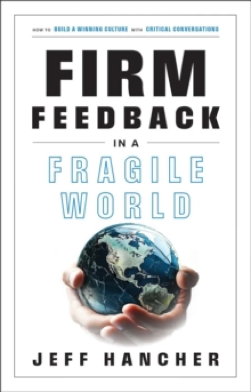 Image of Firm Feedback in a Fragile World : How to Build a Winning Culture with Critical Conversations Hardback