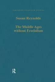 Image of The Middle Ages without Feudalism Essays in Criticism and Comparison on the Medieval West