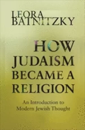 Image of how judaism became a religion an introduction to modern jewish thought