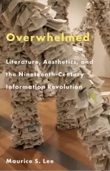 Image of Overwhelmed : Literature, Aesthetics, and the Nineteenth-Century Information Revolution