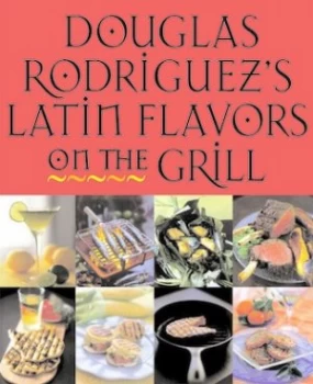 Image of Douglas Rodriquezs Latin Flavors on the Grill Paperback