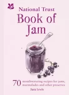 Image of The National Trust Book of Jam : 70 mouthwatering recipes for jams, marmalades and other preserves