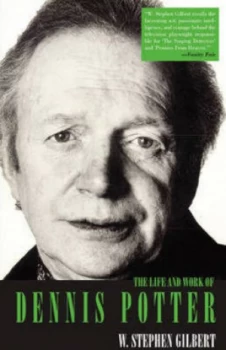 Image of The Life and Work of Dennis Potter by W. Stephen Gilbert Book