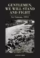 Image of gentlemen we will stand and fight le cateau 1914