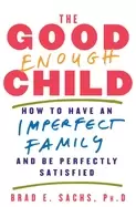 Image of good enough child how to have an imperfect family and be perfectly satisfie