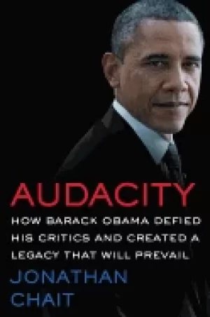 Image of audacity how barack obama defied his critics and created a legacy that will