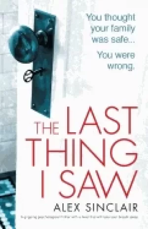 Image of last thing i saw a gripping psychological thriller with a twist that will t