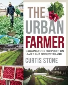 Image of The Urban Farmer : Growing Food for Profit on Leased and Borrowed Land