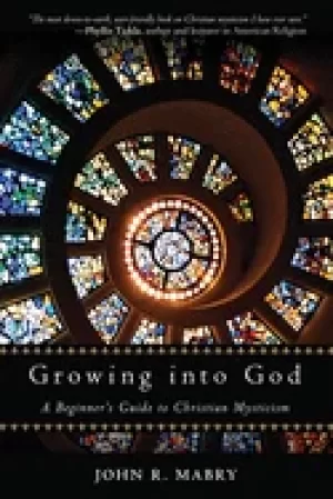 Image of growing into god a beginners guide to christian mysticism