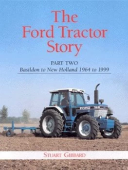 Image of The Ford Tractor Story. Part 2 Basildon to New Holland 1964 to 1999 by Stuart Gibbard Hardback
