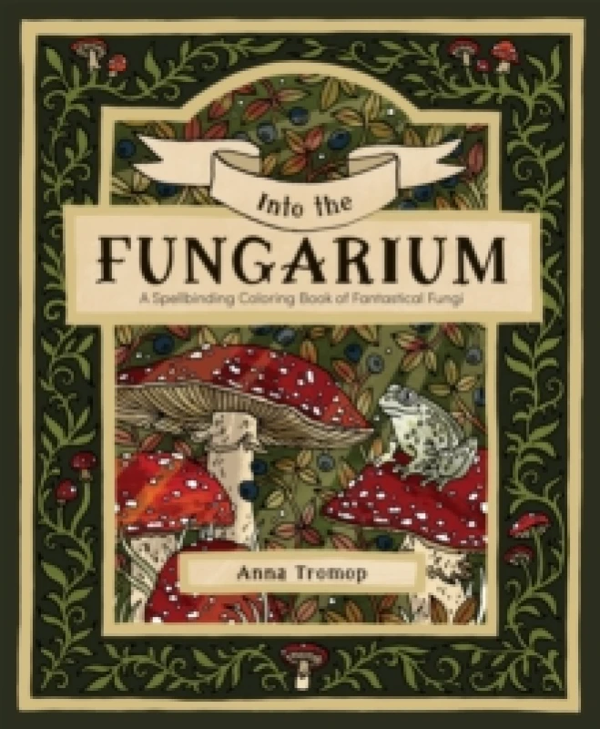 Image of Into the Fungarium : A Spellbinding Coloring Book of Fantastical Fungi Paperback / softback