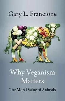 Image of Why Veganism Matters : The Moral Value of Animals
