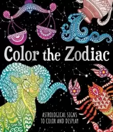 Image of Color the Zodiac : Astrological Signs to Color and Display