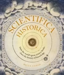 Image of Scientifica Historica : How the world's great science books chart the history of knowledge