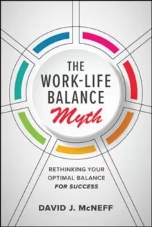 Image of The Work-Life Balance Myth: Rethinking Your Optimal Balance for Success