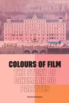 Image of Colours of Film : The Story of Cinema in 50 Palettes