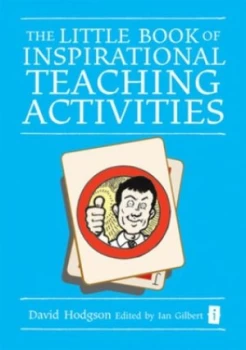 Image of The Little Book of Inspirational Teaching Activities by David Hodgson and Ian Gilbert Hardback