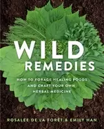 Image of wild remedies how to forage healing foods and craft your own herbal medicin