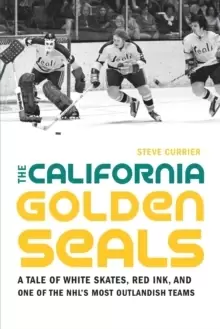 Image of The California Golden Seals : A Tale of White Skates, Red Ink, and One of the NHL's Most Outlandish Teams