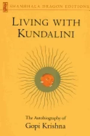 Image of living with kundalini the autobiography of gopi krishna