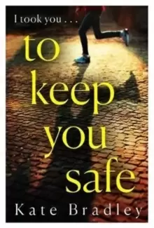 Image of To Keep You Safe : A gripping and unpredictable new thriller you won't be able to put down