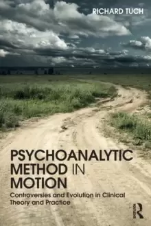 Image of Psychoanalytic Method in Motion : Controversies and evolution in clinical theory and practice