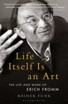 Image of Life Itself Is an Art : The Life and Work of Erich Fromm