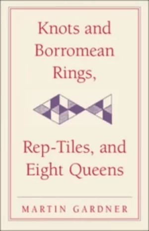 Image of Knots and borromean rings rep-tiles and eight queens by Martin Gardner