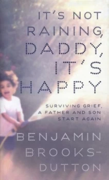 Image of Its Not Raining Daddy Its Happy by Benjamin Brooks-Dutton Hardback