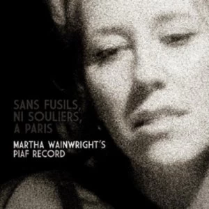 Image of Sans Fusils Ni Souliers a Paris Martha Wainwrights Piaf Record by Martha Wainwright CD Album