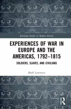 Image of Experiences of War in Europe and the Americas 17921815Soldiers Slaves and Civilians