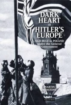 Image of The Dark Heart of Hitlers Europe by Martin Winstone Hardback