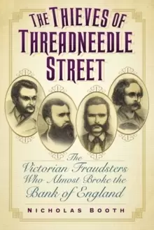 Image of The Thieves of Threadneedle Street : The Victorian Fraudsters Who Almost Broke the Bank of England