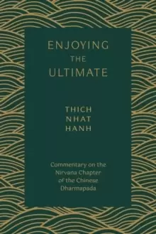 Image of Enjoying the Ultimate : Commentary on the Nirvana Chapter of the Chinese Dharmapada